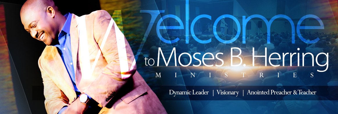 Moses B Herring – Dynamic Leader | Visionary | Anointed Preacher ...