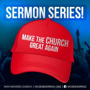 Make The Church Great Again – Moses B Herring